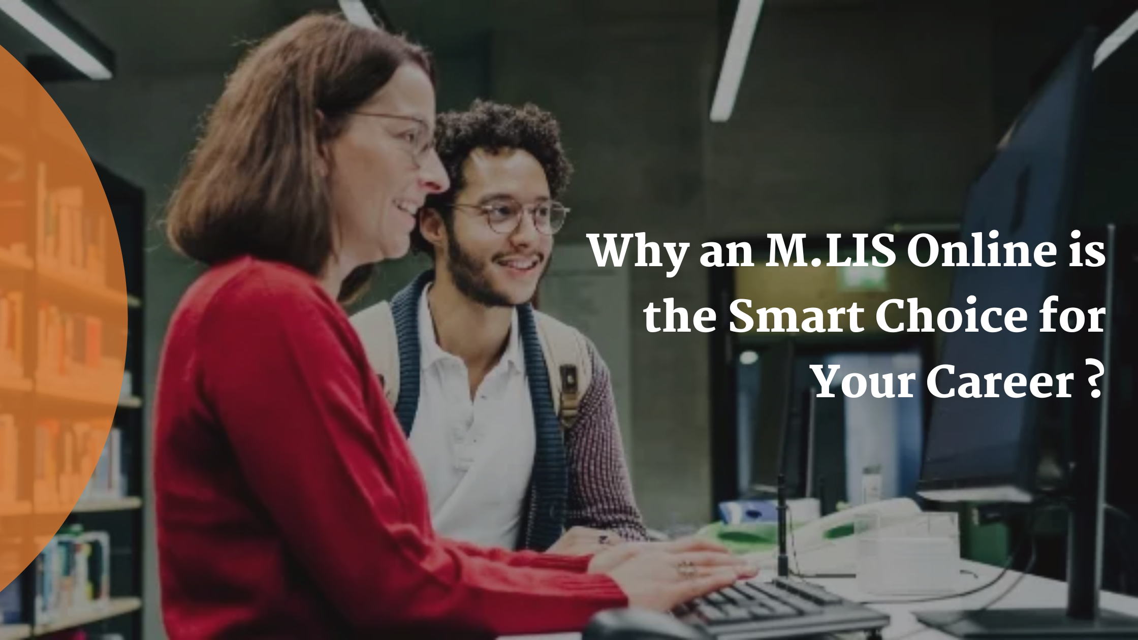 Why an M.LIS Online is the Smart Choice for Aspiring Library & Information Science Professionals